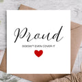 Proud Doesn’t Even Cover It Card - Congratulations Card