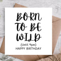 Born To Be Wild (Until 9PM) Happy Birthday Card