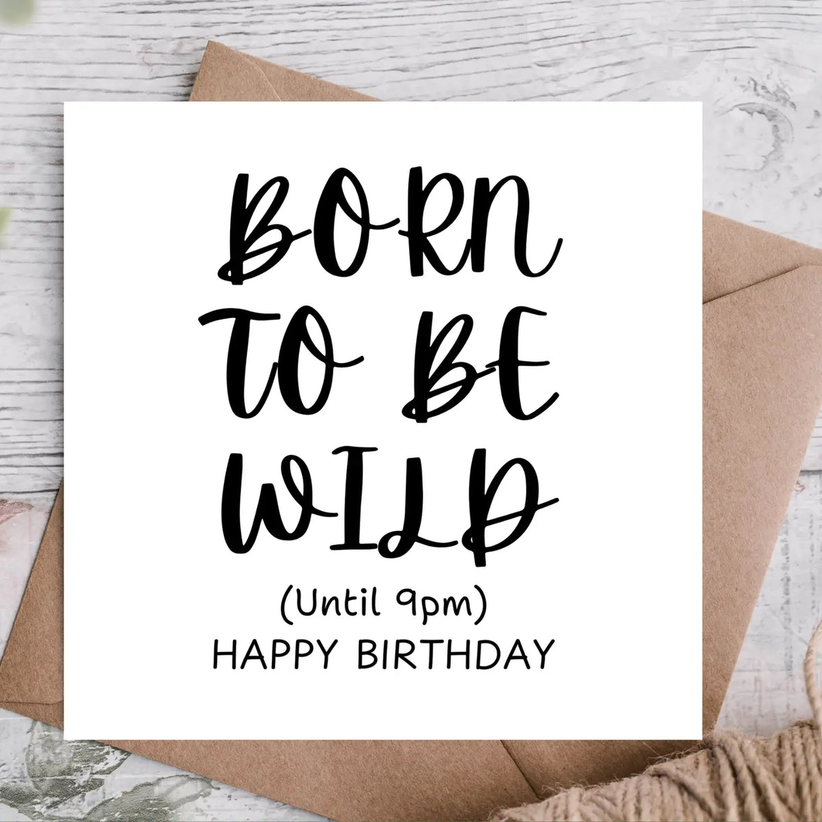 Born To Be Wild (Until 9PM) Happy Birthday Card